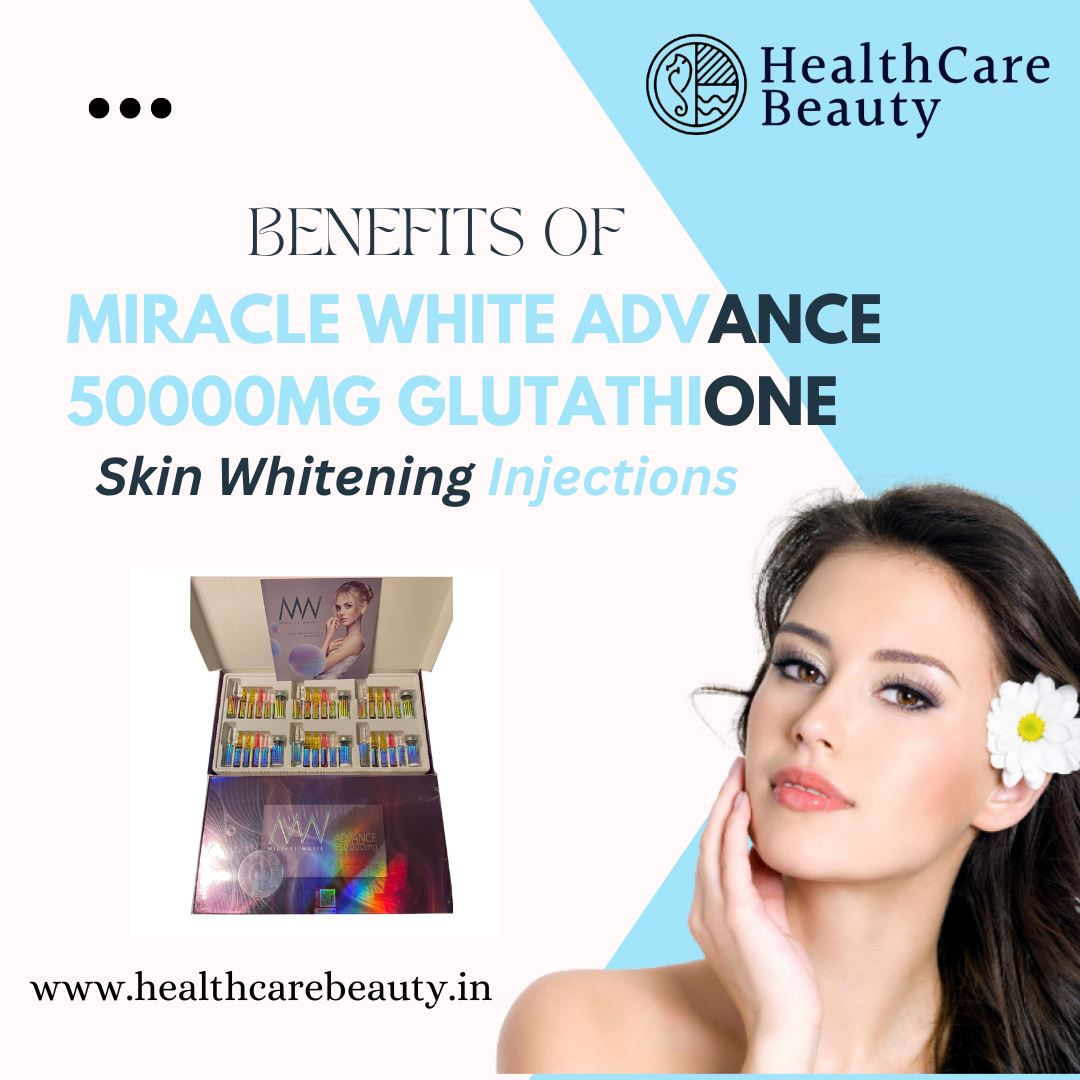 Benefits Of Miracle White Advance 50000mg Glutathione Skin Whitening Injections